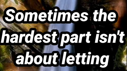 Sometimes the hardest part isnt about letting go- daily facts worth