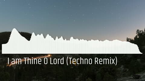 I am Thine O Lord (Techno Remix)