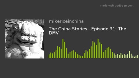 The China Stories - Episode 31: The DMV