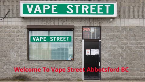 Vape Street - Premier Vape Shop in Abbotsford, BC