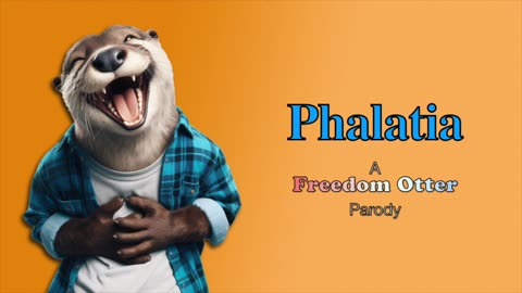 Phalatia - A Freedom Otter Parody Commercial