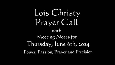 Lois Christy Prayer Group conference call for Thursday, June 6th, 2024