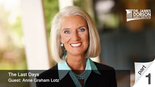 The Last Days - Part 1 with Guest Anne Graham Lotz