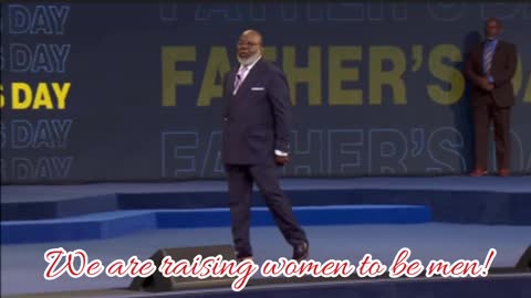 Our women are raising their daughters to be men.