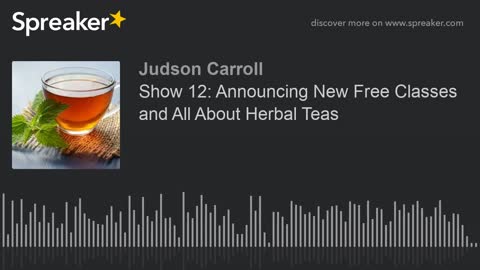 Show 12: Announcing New Free Classes and All About Herbal Teas, part 3