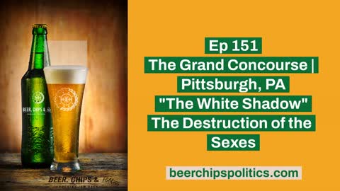 Ep 151 - The Grand Concourse | Pittsburgh, PA - "The White Shadow" - The Destruction of the Sexes