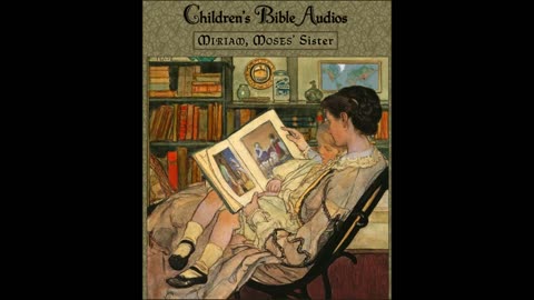 #25 - Miriam, the Sister of Moses (children's BIble audios - stories for kids)