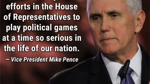 Pence to Pelosi - "I will not now yield to efforts in the House to play political games."