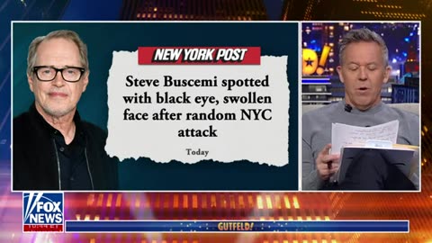 ‘GUTFELD!’ TALKS ACTOR STEVE BUSCEMI BEING ATTACKED IN NYC