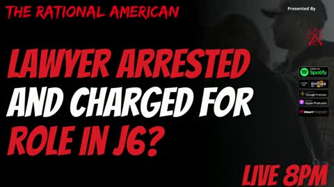 Oath Keeper's Lawyer Arrested and Charged with Alledged J6 Crimes