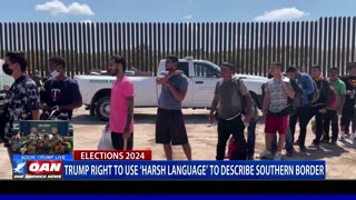 Trump Right To Use Harsh Language To Describe Southern Border