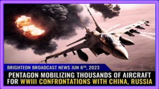 06-06-23 BBN - Pentagon Mobilizing THOUSANDS of Aircraft for WWIII Confrontations with China, Russia