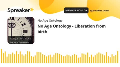 No Age Ontology - Liberation from birth