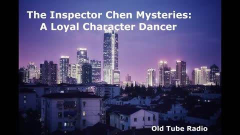 The Inspector Chen Mysteries: A Loyal Character Dancer. BBC RADIO DRAMA
