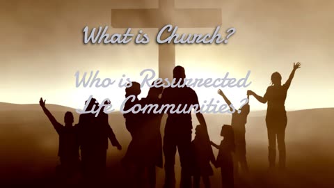 What is Church? Who is Resurrected Life Communities?