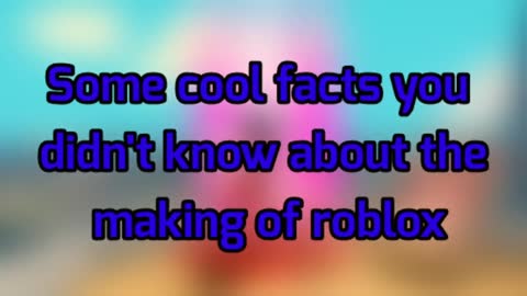 Facts you did NOT know about the making of Roblox!