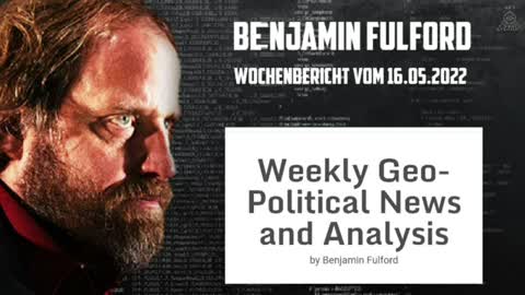 Benjamin Fulford: Wochenbericht vom 16.05.2022