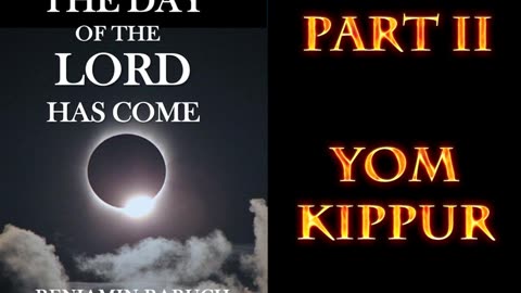 The Day of The Lord Has Come Part II "Yom Kippur" with Benjamin Baruch