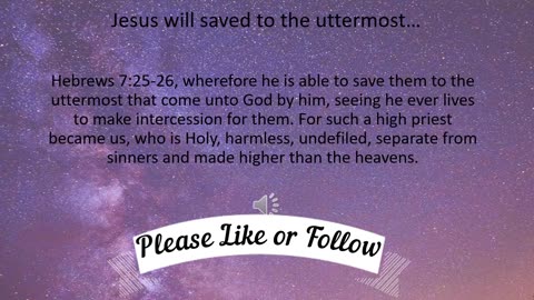 Jesus will save to the uttermost...