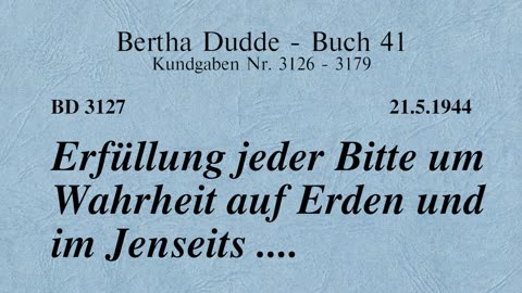 BD 3127 - ERFÜLLUNG JEDER BITTE UM WAHRHEIT AUF ERDEN UND IM JENSEITS ....