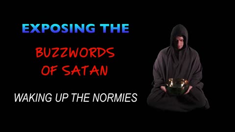 Exposing the BuzzWords of Satan - Waking up the Normies