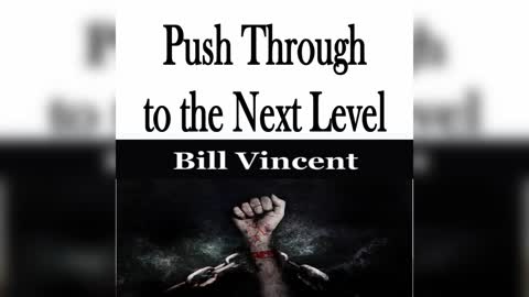 Push Through to the Next Level by Bill Vincent