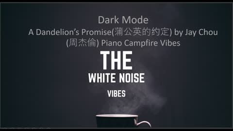 A Dandelion’s Promise(蒲公英的约定) by Jay Chou(周杰倫) Piano Campfire Vibes | The White Noise Vibes