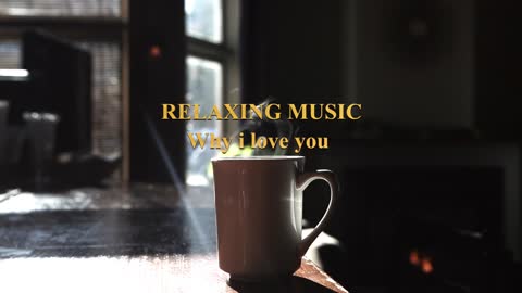 RELAXING MUSIC_WHY I LOVE YOU