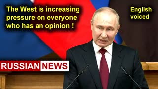 Putin: The West is increasing pressure on everyone who has an opinion!