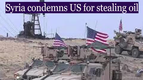 Syria condemns US for stealing oil, fueling humanitarian crisis and domestic oil price surges