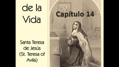 ✝️ El Libro de la Vida por Saint Teresa of Avila - Capítulo 14 🙏️