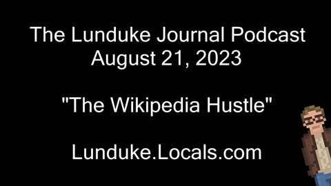 "The Wikipedia Hustle" - Lunduke’s Big Tech Show - August 21st, 2023