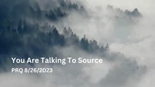 You Are Talking To Source 8/26/2023