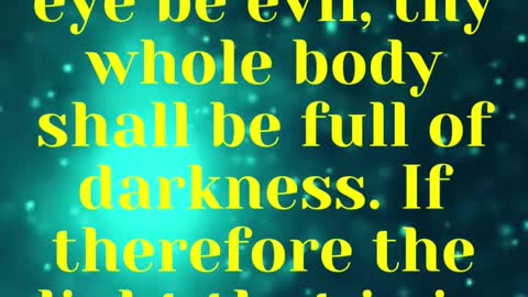 JESUS SAID... But if thine eye be evil, thy whole body shall be full of darkness.