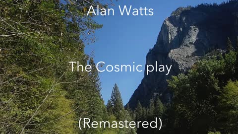 Alan Watts The Cosmic Play (Remastered)