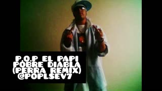 Pobre Diabla (Perra Remix) P.O.P EL PAPI