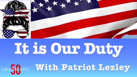 It is Our Duty with Patriot Lezley