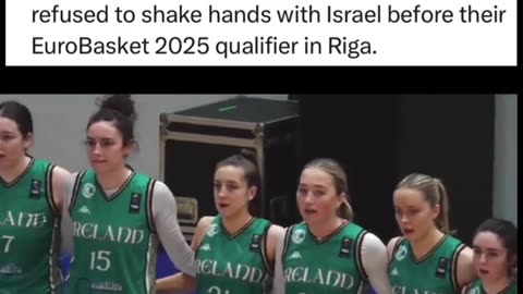 IRELAND WOMAN`S BASKETBALL REFUSED TO SHAKE HANDS WITH ISRAEL`S TEAM