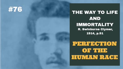 #76: PERFECTION OF THE HUMAN RACE: The Way To Life and Immortality, Reuben Swinburne Clymer