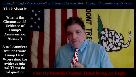 Being An Eagle-Video Series-2 of 6 Trumps Assassination Attempt: Circumstantial Evidence