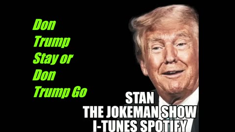 Don Trump Stay or Don Trrump Go Chicken Sh*t Ballad w/lyrics below by Stan the Jokeman Show