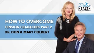 How to Overcome Tension Headaches Naturally Part 2 | Dr Don & Mary Colbert - Divine Health Podcast