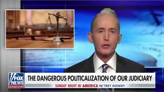 Trey Gowdy: Manhattan DA's case against Trump risks the demise of our country