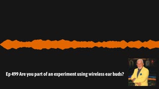 Ep 499 Are you part of an experiment using wireless ear buds?