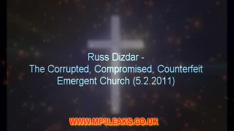 Russ Dizdar - 2011-05-02 - The Corrupted, Compromised, Counterfeit Emergent Church