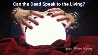 Can the Dead Speak to the Living?