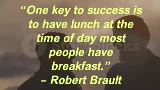 One key to success is to have lunch at the time of day most people have breakfast.” – Robert Brault