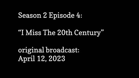 Season 2 Episode 4 - I Miss The 20th Century