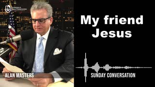 “My friend Jesus” | Sunday Conversation 11/13/2022