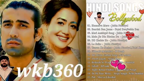 Hindi Song 2023 Arijit Singh Jubin Nautiyal Atif Aslam Neha Kakkar Armaan Malik Shreya Ghoshal wkb360